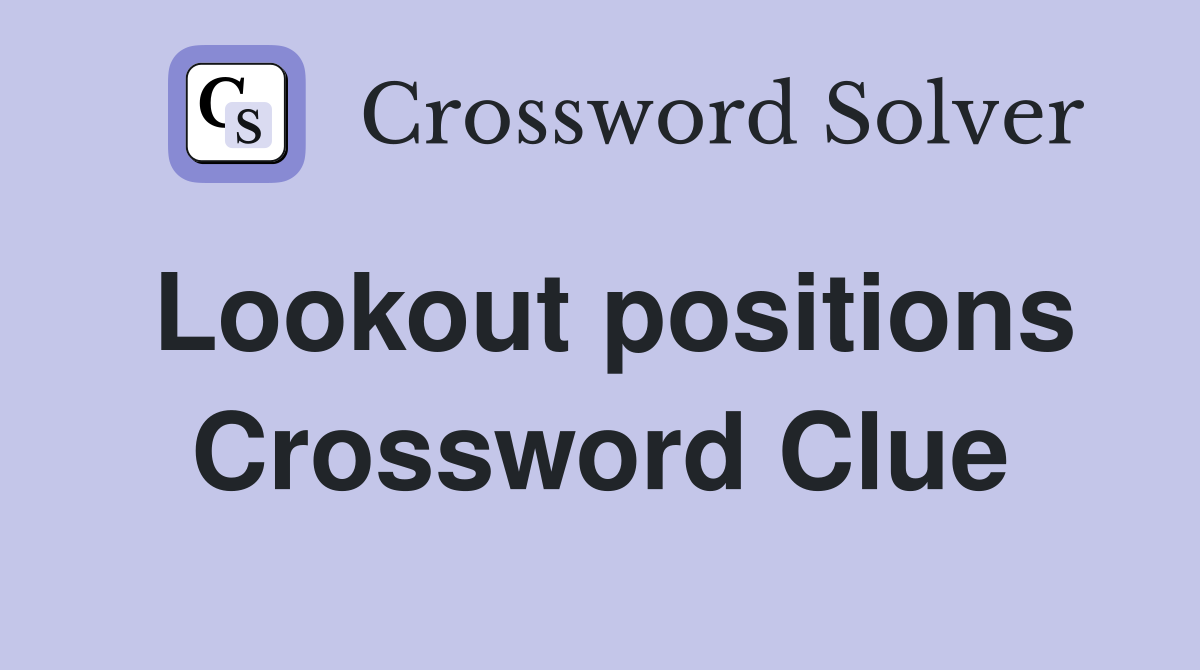 Lookout positions Crossword Clue Answers Crossword Solver